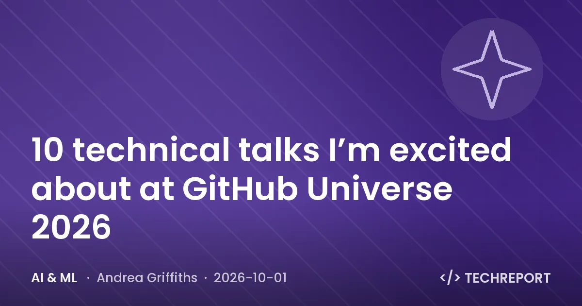 10 technical talks I’m excited about at GitHub Universe 2026