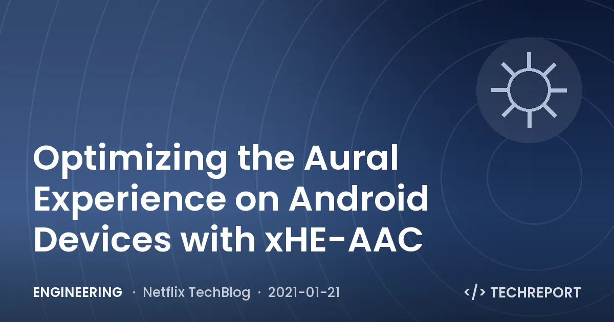 Engineering — Optimizing the Aural Experience on Android Devices with xHE-AAC
