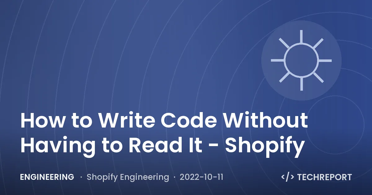 Engineering — How to Write Code Without Having to Read It - Shopify