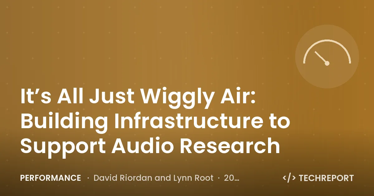 Performance — It’s All Just Wiggly Air: Building Infrastructure to Support Audio Research