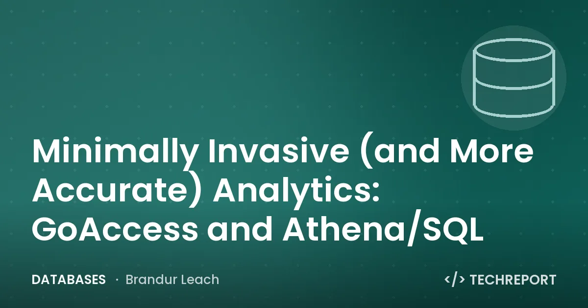 Minimally Invasive (and More Accurate) Analytics: GoAccess and Athena/SQL