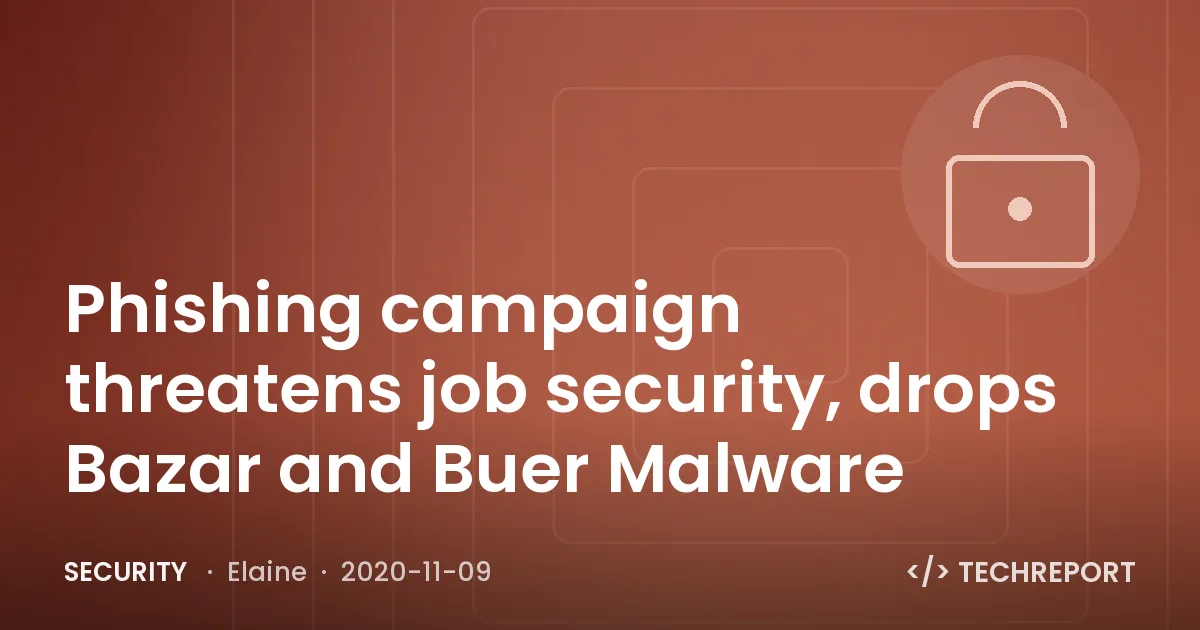 Security — Phishing campaign threatens job security, drops Bazar and Buer Malware