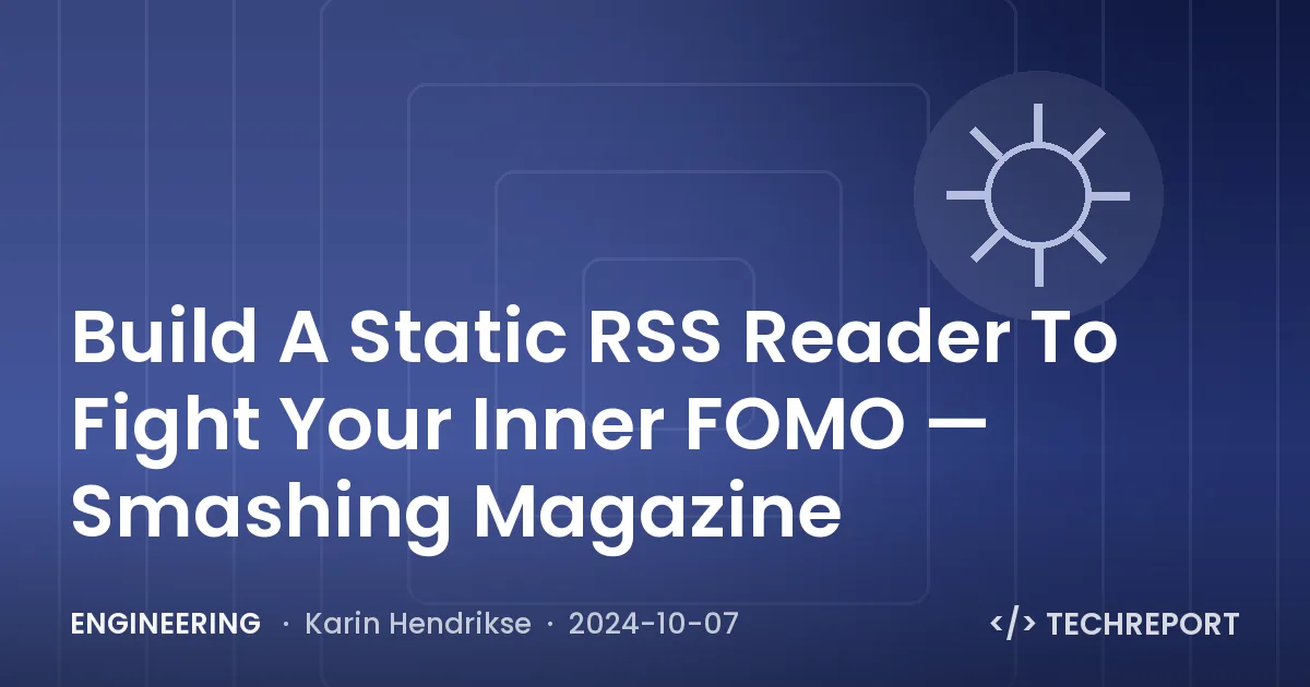 Build A Static RSS Reader To Fight Your Inner FOMO — Smashing Magazine