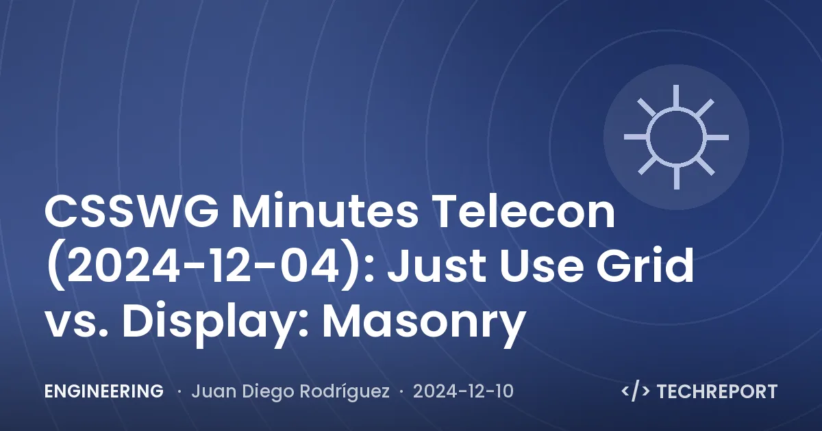 Engineering — CSSWG Minutes Telecon (2024-12-04): Just Use Grid vs. Display: Masonry