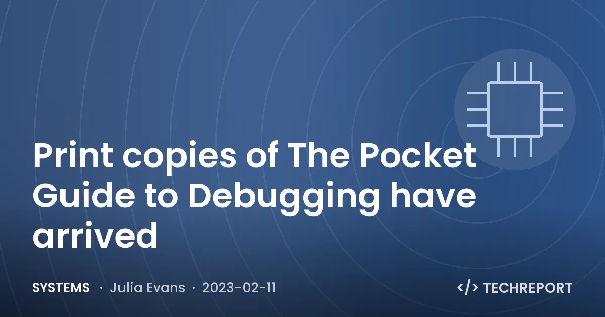 Systems — Print copies of The Pocket Guide to Debugging have arrived