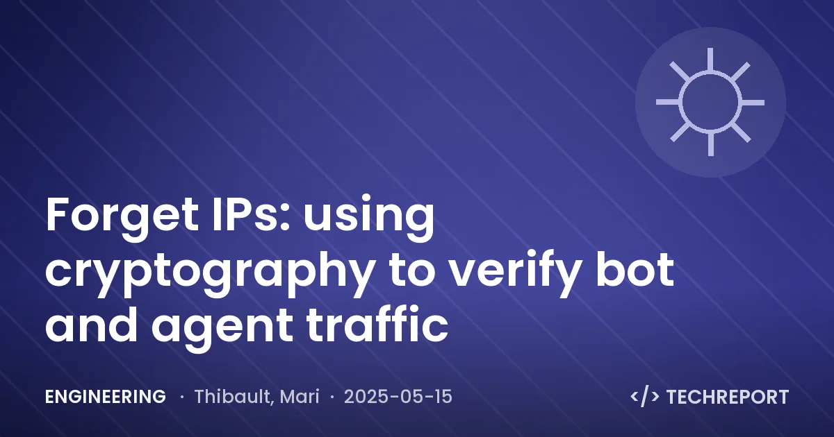 Engineering — Forget IPs: using cryptography to verify bot and agent traffic