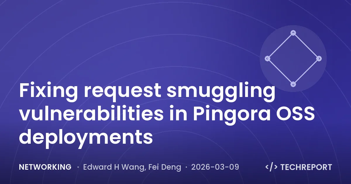 Networking — Fixing request smuggling vulnerabilities in Pingora OSS deployments
