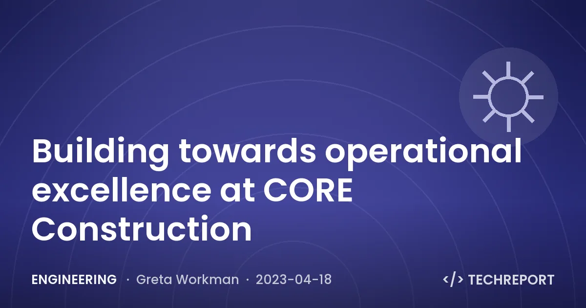 Building towards operational excellence at CORE Construction