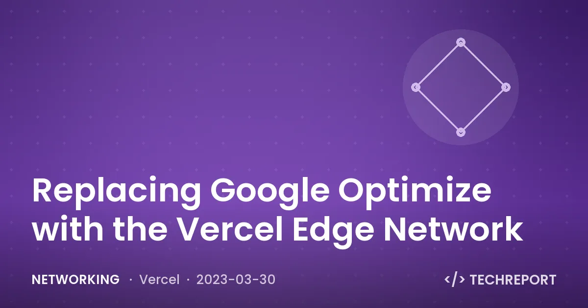 Networking — Replacing Google Optimize with the Vercel Edge Network