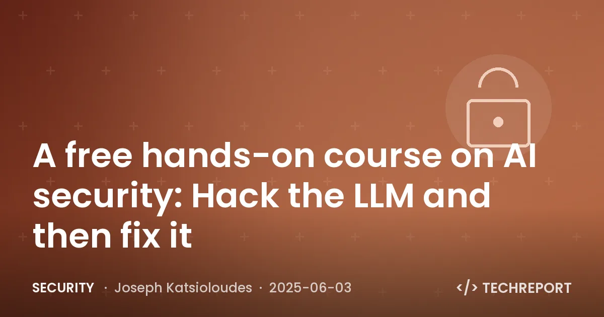 Security — A free hands-on course on AI security: Hack the LLM and then fix it