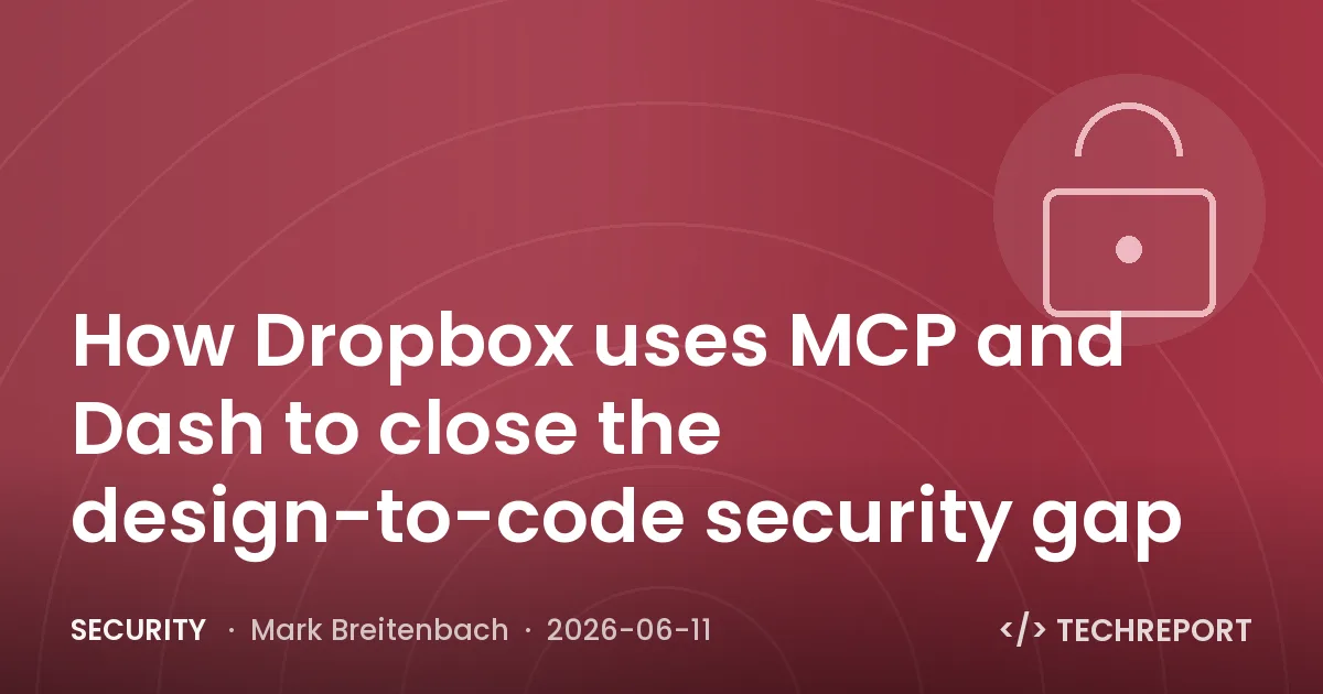 Security — How Dropbox uses MCP and Dash to close the design-to-code security gap
