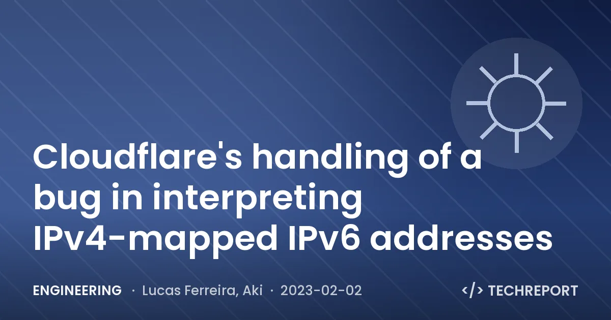 Engineering — Cloudflare's handling of a bug in interpreting IPv4-mapped IPv6 addresses