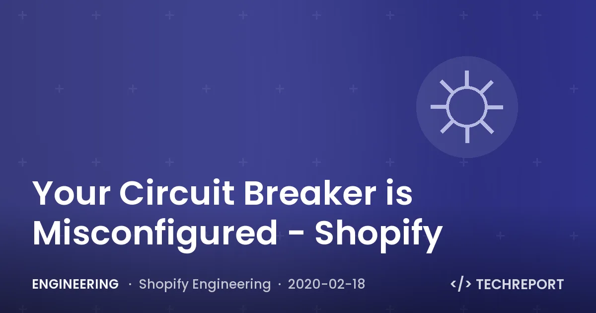 Engineering — Your Circuit Breaker is Misconfigured - Shopify