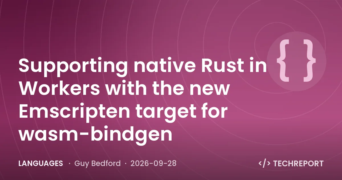Languages — Supporting native Rust in Workers with the new Emscripten target for wasm-bindgen