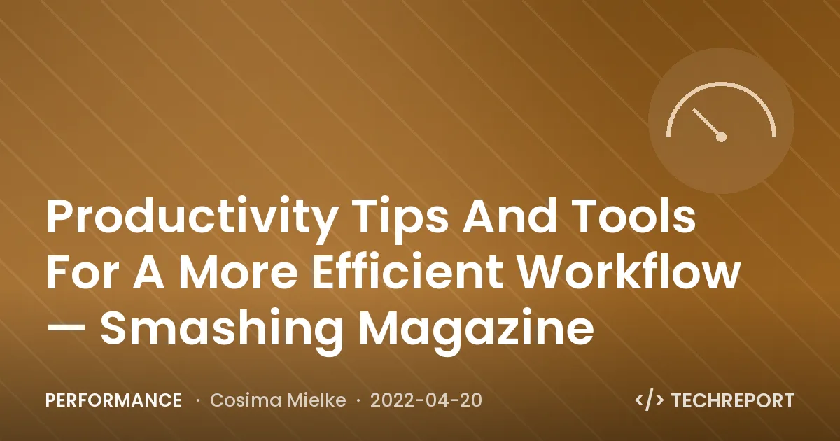 Productivity Tips And Tools For A More Efficient Workflow — Smashing Magazine