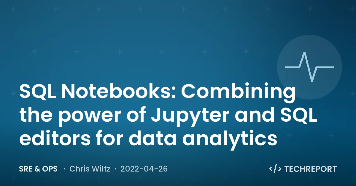 SQL Notebooks: Combining the power of Jupyter and SQL editors for data analytics