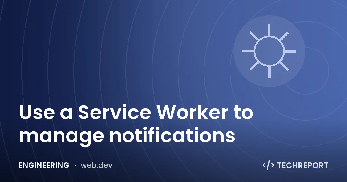 Engineering — Use a Service Worker to manage notifications