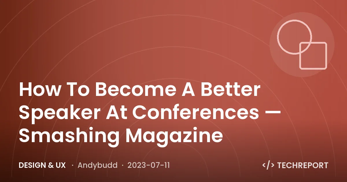 Design & UX — How To Become A Better Speaker At Conferences — Smashing Magazine