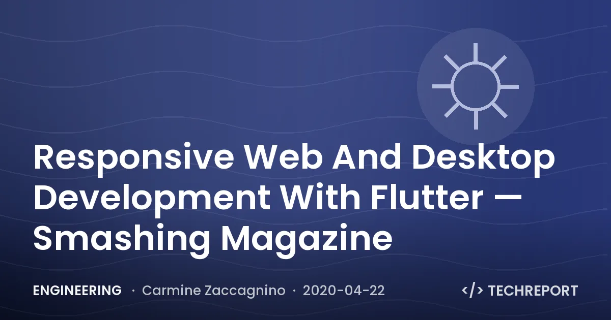 Responsive Web And Desktop Development With Flutter — Smashing Magazine