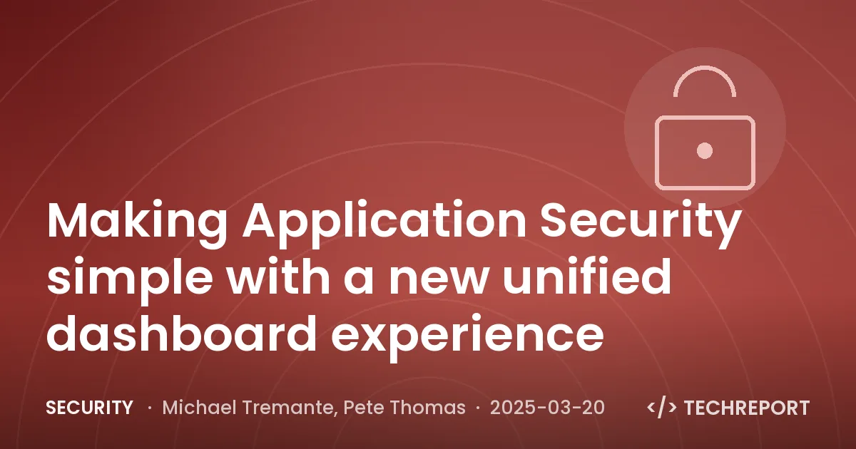 Security — Making Application Security simple with a new unified dashboard experience