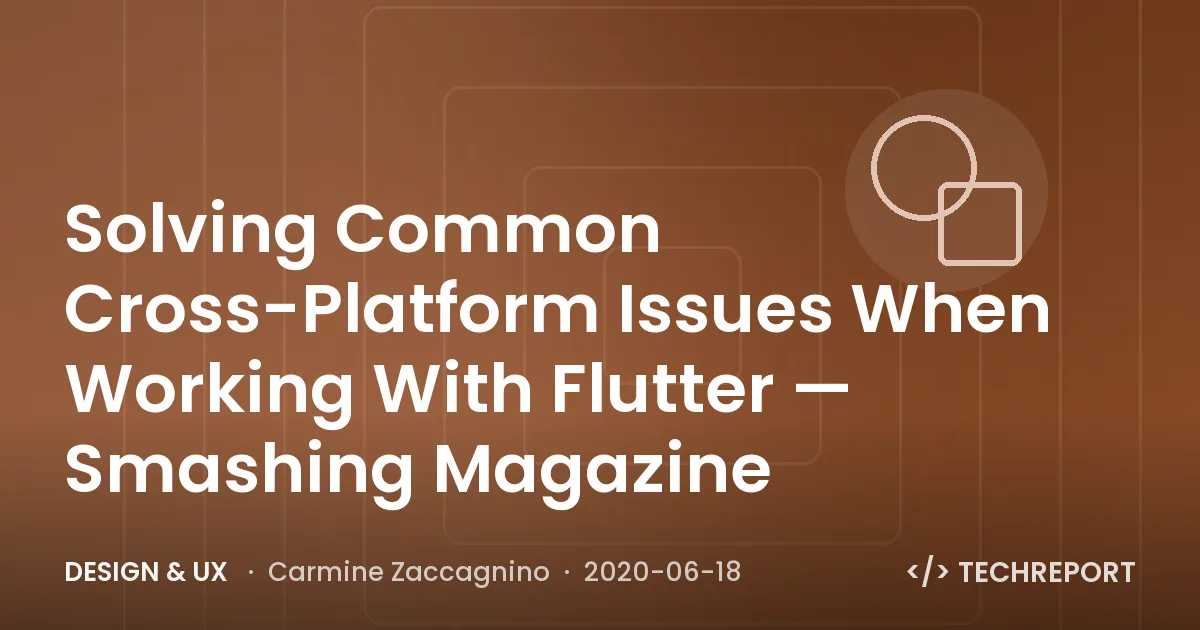 Solving Common Cross-Platform Issues When Working With Flutter — Smashing Magazine