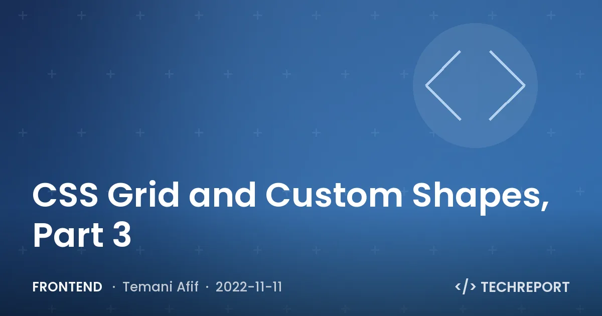 Frontend — CSS Grid and Custom Shapes, Part 3