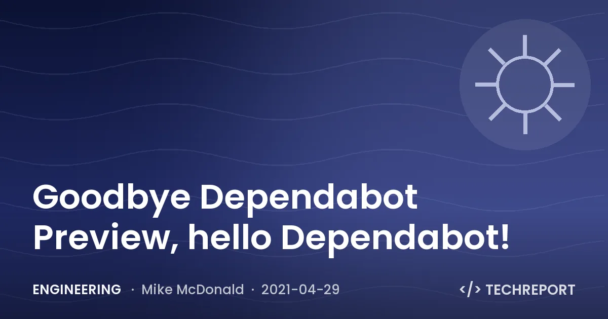 Goodbye Dependabot Preview, hello Dependabot!