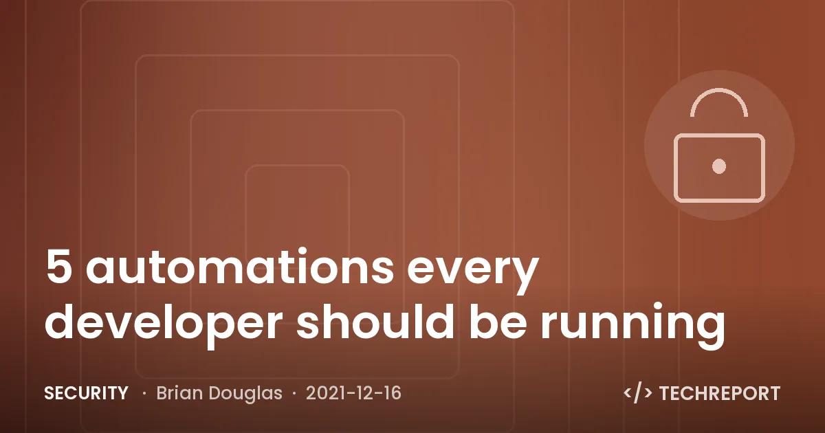 Security — 5 automations every developer should be running