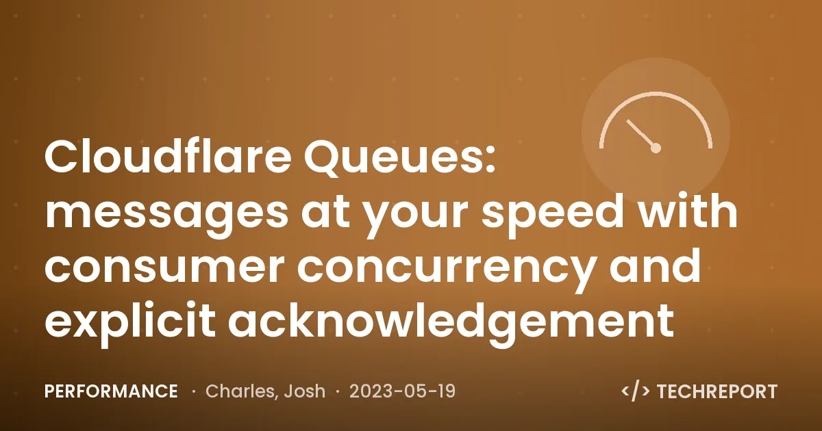 Performance — Cloudflare Queues: messages at your speed with consumer concurrency and explicit acknowledgement