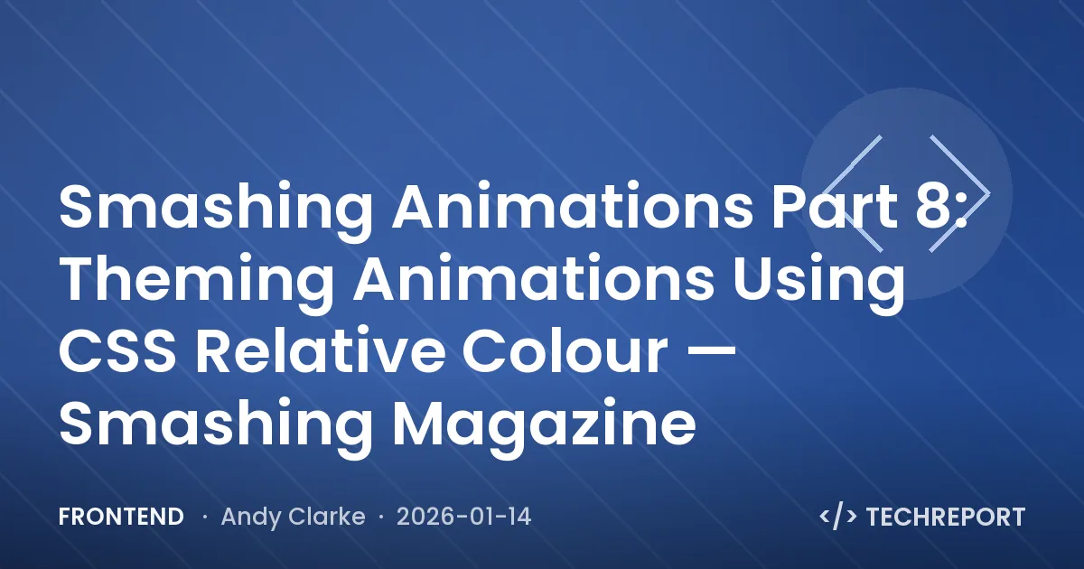 Frontend — Smashing Animations Part 8: Theming Animations Using CSS Relative Colour — Smashing Magazine