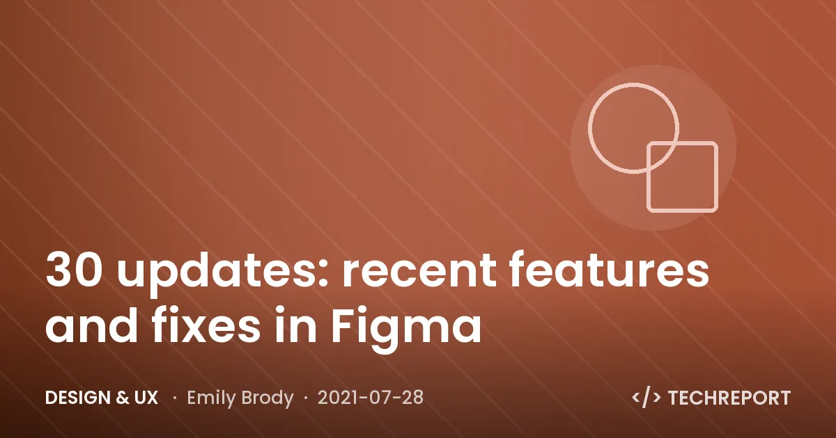 30 updates: recent features and fixes in Figma