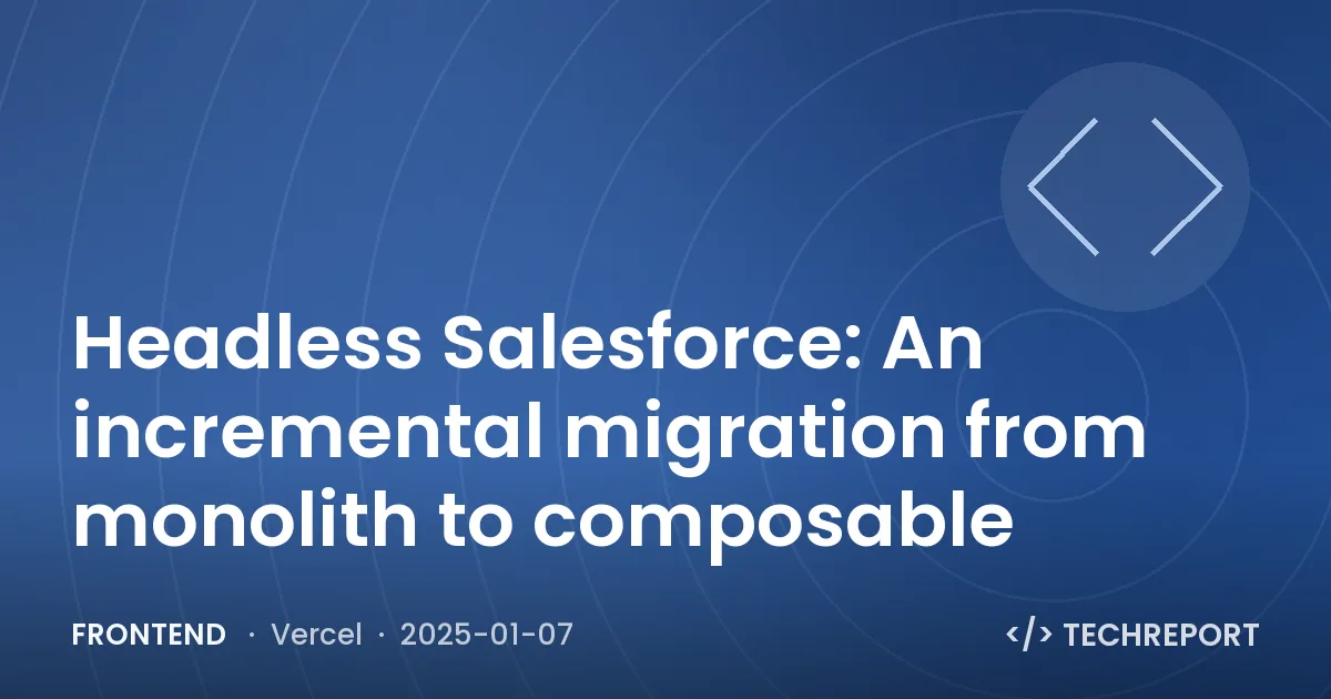 Frontend — Headless Salesforce: An incremental migration from monolith to composable