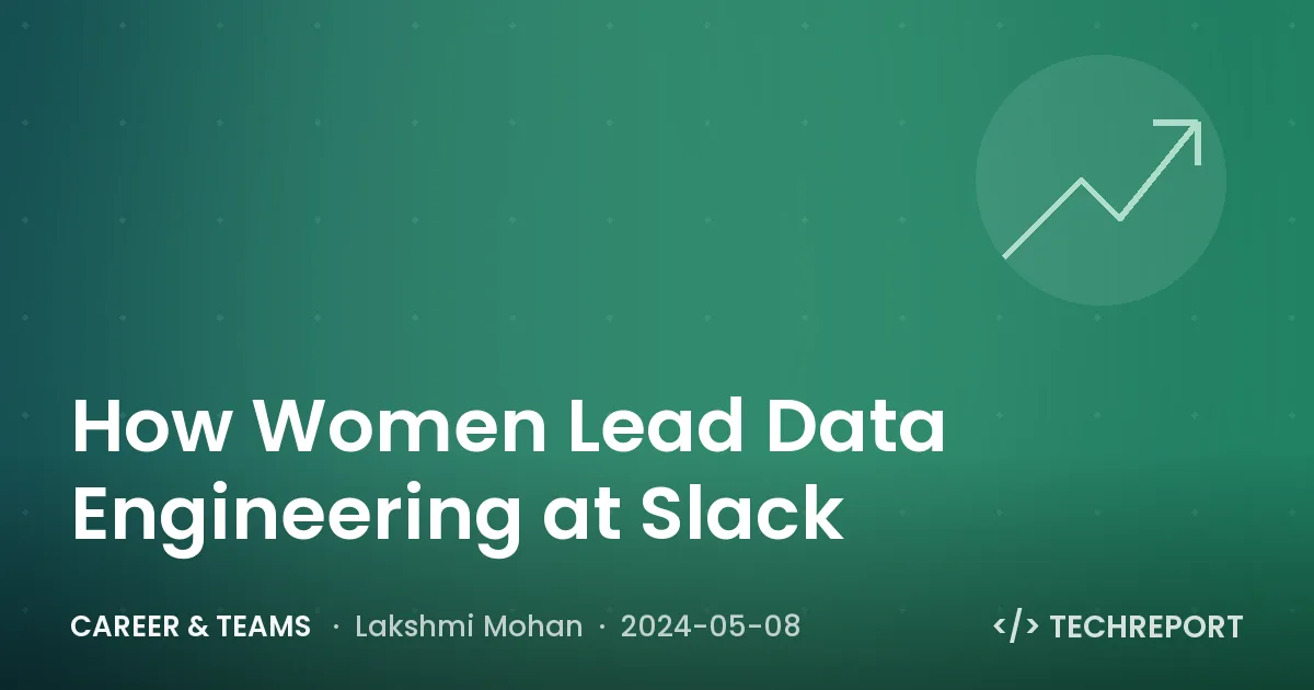 Career & Teams — How Women Lead Data Engineering at Slack