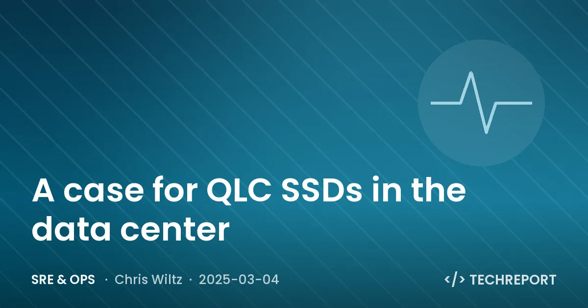SRE & Ops — A case for QLC SSDs in the data center