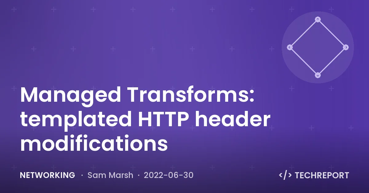 Networking — Managed Transforms: templated HTTP header modifications