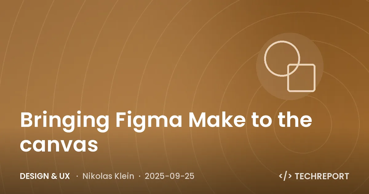 Design & UX — Bringing Figma Make to the canvas
