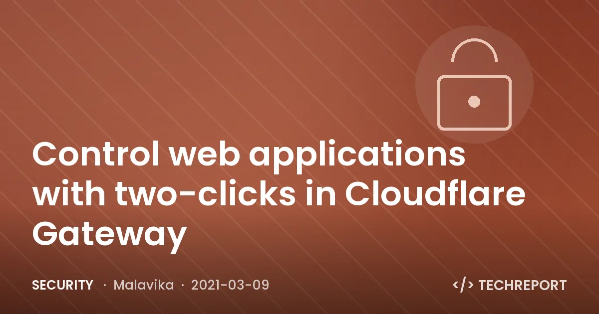 Security — Control web applications with two-clicks in Cloudflare Gateway