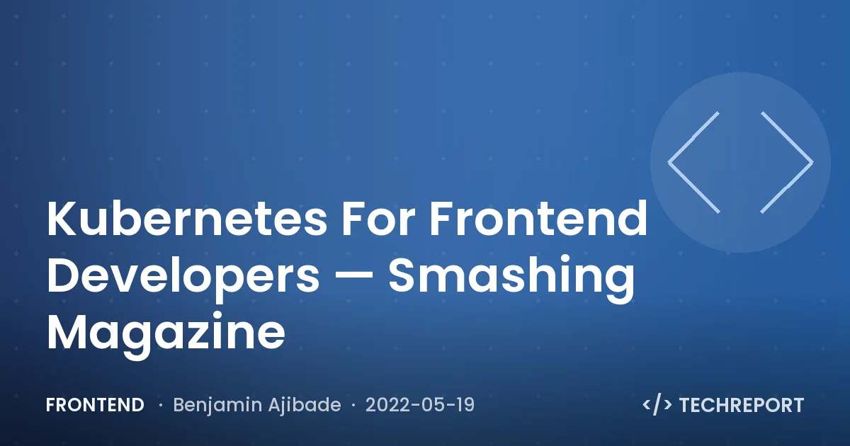 Frontend — Kubernetes For Frontend Developers — Smashing Magazine