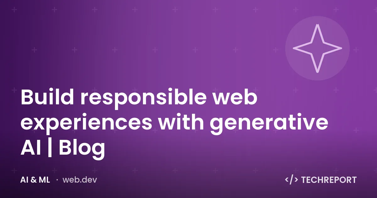 Build responsible web experiences with generative AI | Blog