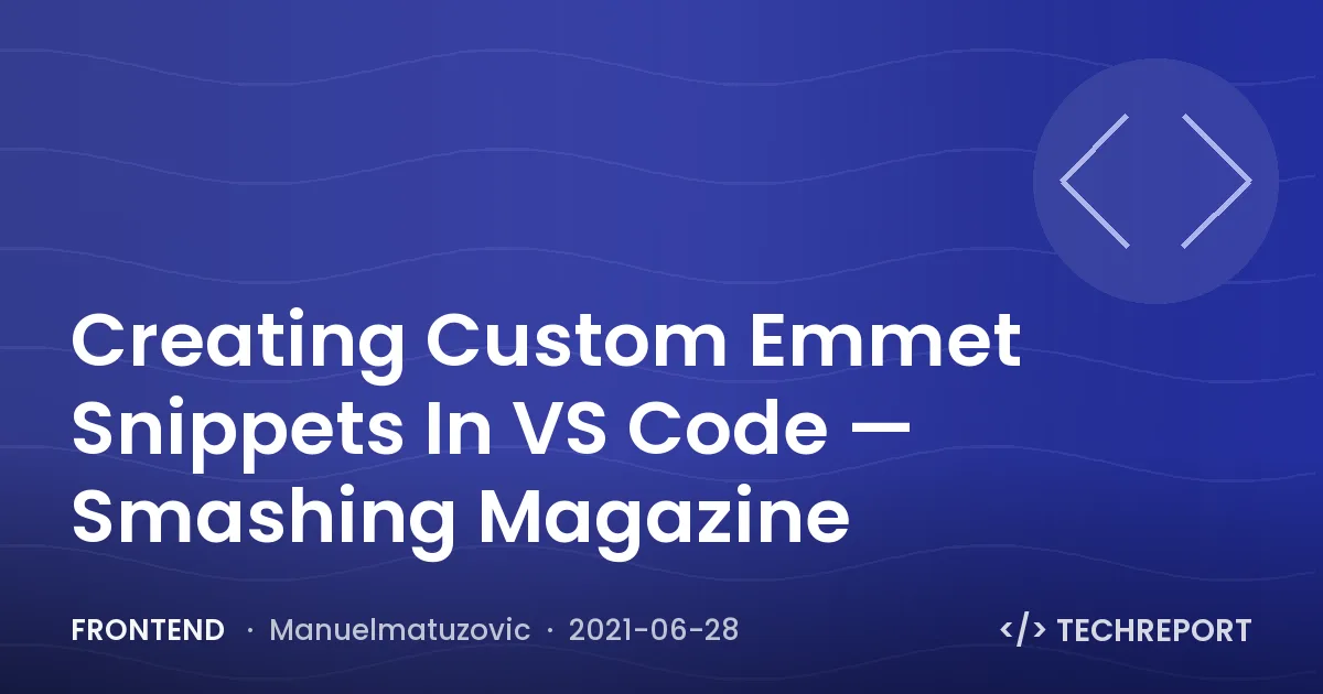 Frontend — Creating Custom Emmet Snippets In VS Code — Smashing Magazine