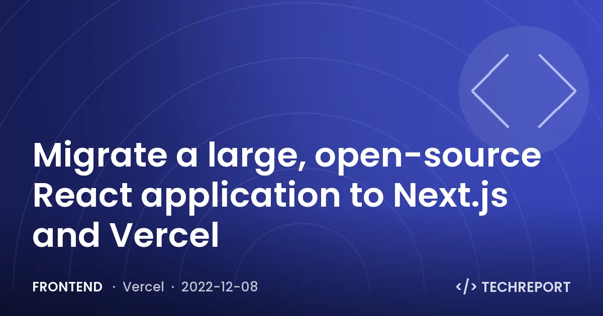 Migrate a large, open-source React application to Next.js and Vercel