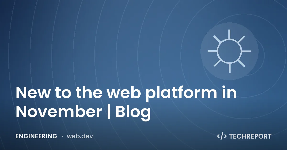 Engineering — New to the web platform in November | Blog