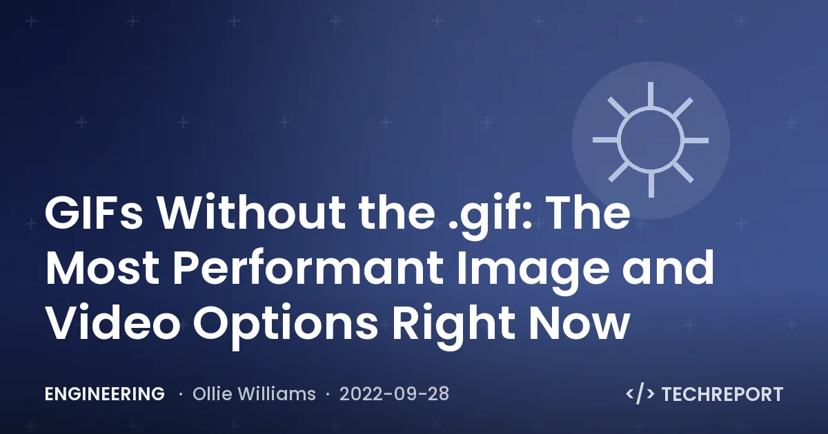 GIFs Without the .gif: The Most Performant Image and Video Options Right Now