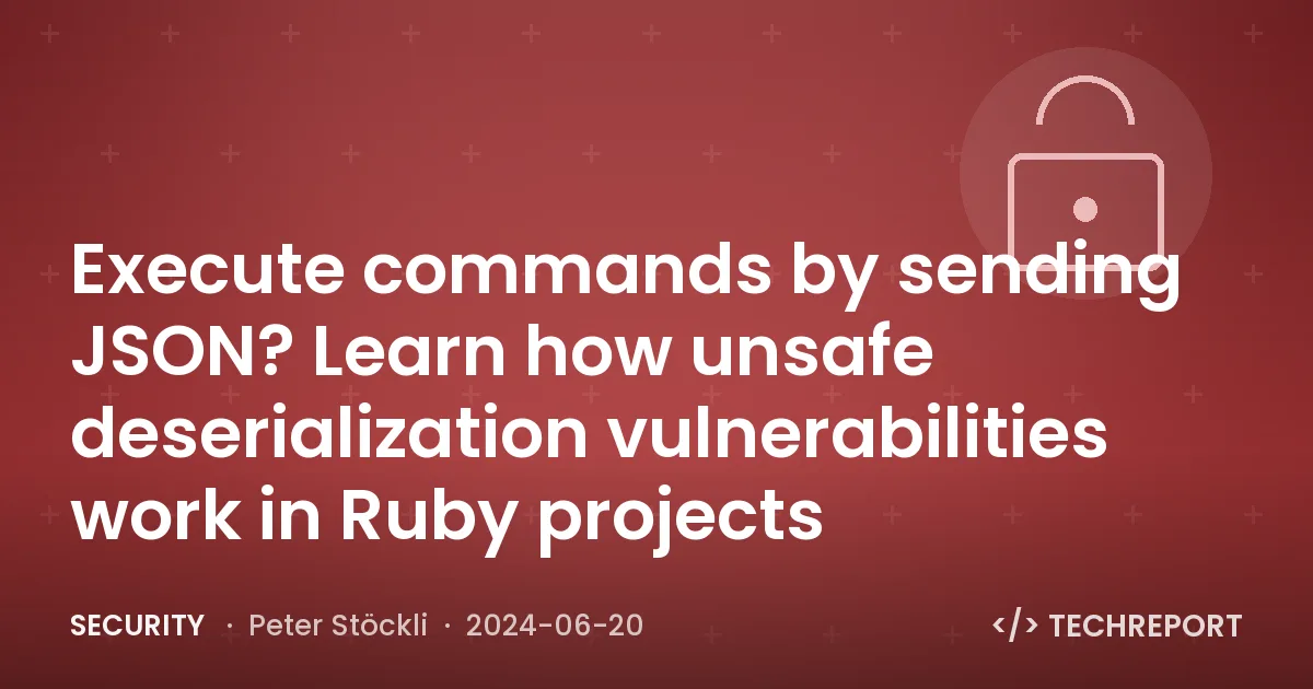 Security — Execute commands by sending JSON? Learn how unsafe deserialization vulnerabilities work in Ruby projects