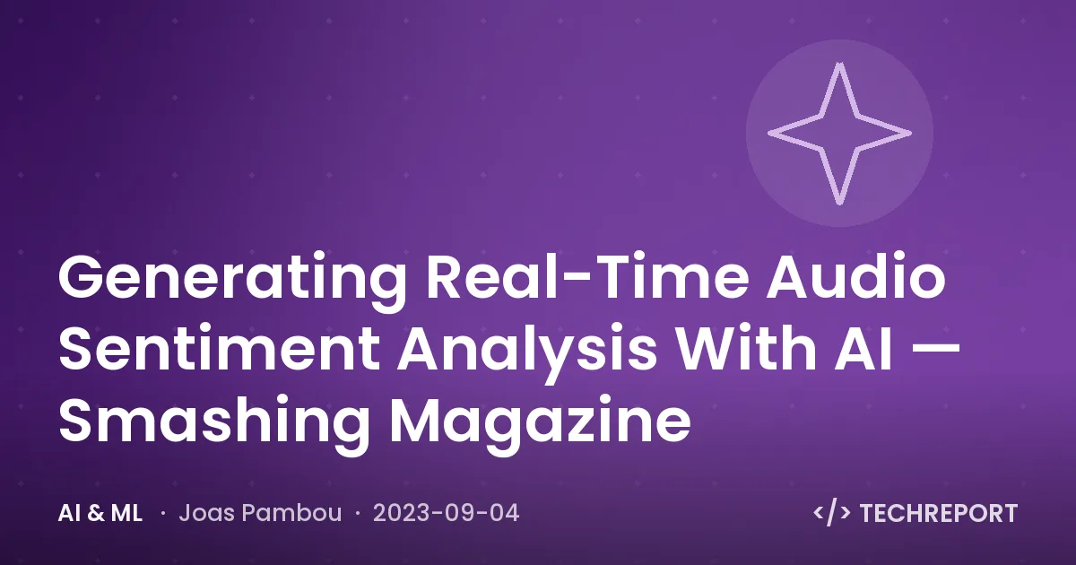 Generating Real-Time Audio Sentiment Analysis With AI — Smashing Magazine