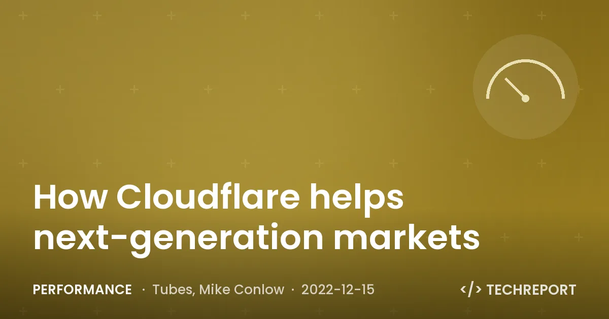 Performance — How Cloudflare helps next-generation markets