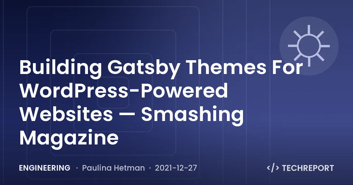 Engineering — Building Gatsby Themes For WordPress-Powered Websites — Smashing Magazine