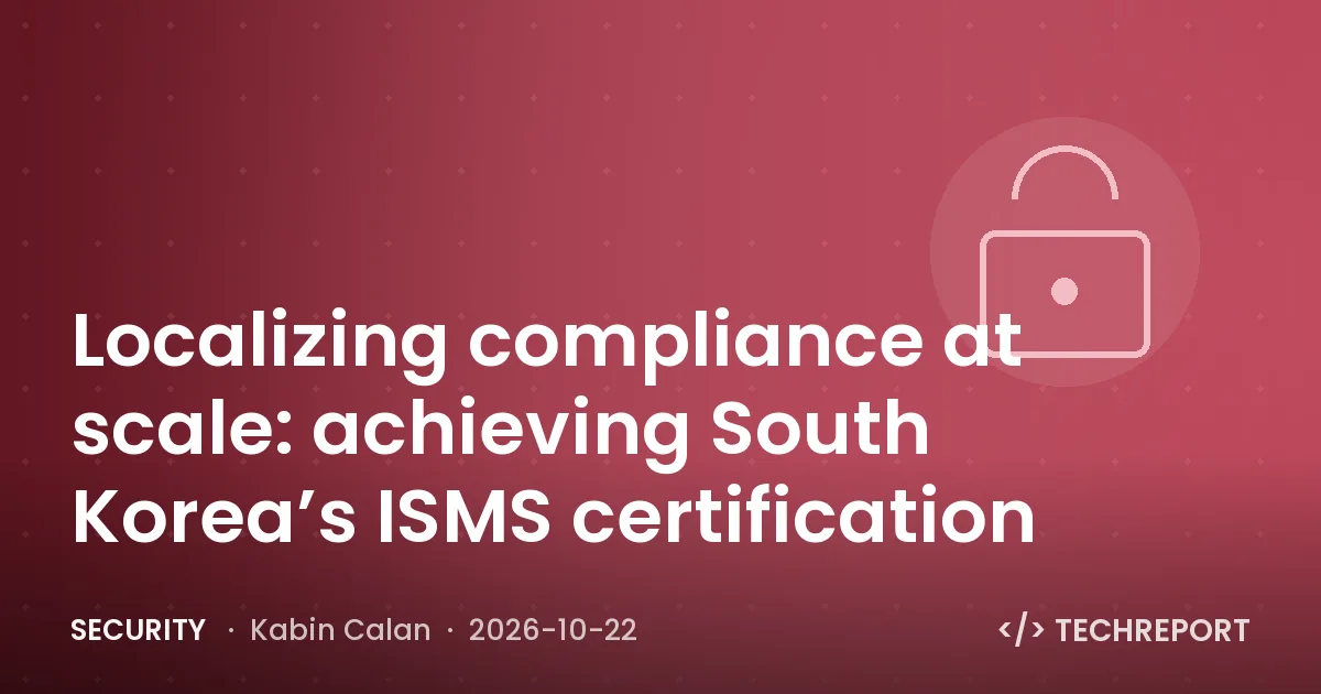 Security — Localizing compliance at scale: achieving South Korea’s ISMS certification