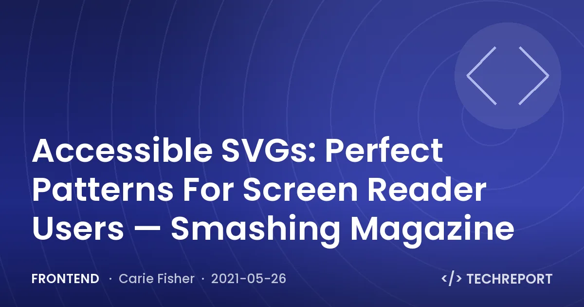 Frontend — Accessible SVGs: Perfect Patterns For Screen Reader Users — Smashing Magazine