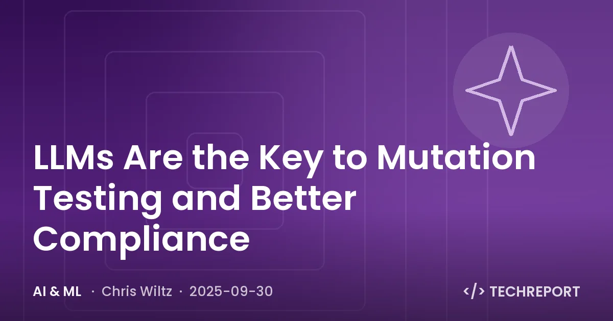 AI & ML — LLMs Are the Key to Mutation Testing and Better Compliance